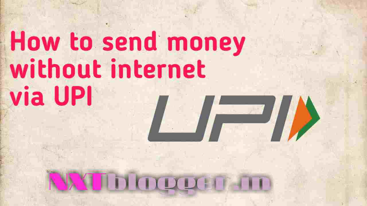 How to send money without internet via UPI, nxtblogger, Nitin Chavhan